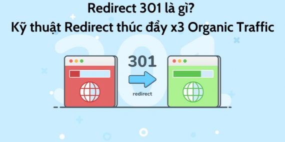 Redirect 301 là gì? Kỹ thuật Redirect thúc đẩy x3 Organic Traffic