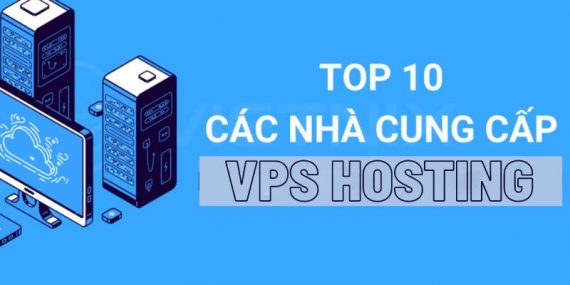Top 10 nhà cung cấp VPS hosting tốt nhất hiện nay