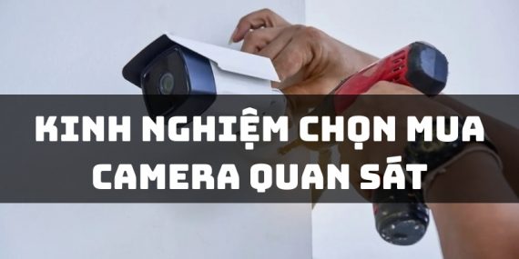 kinh nghiệm chọn mua camera quan sát